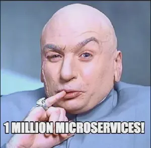 A meme of Dr. Evil from Austin Powers that says &ldquo;1 million microservices&rdquo;